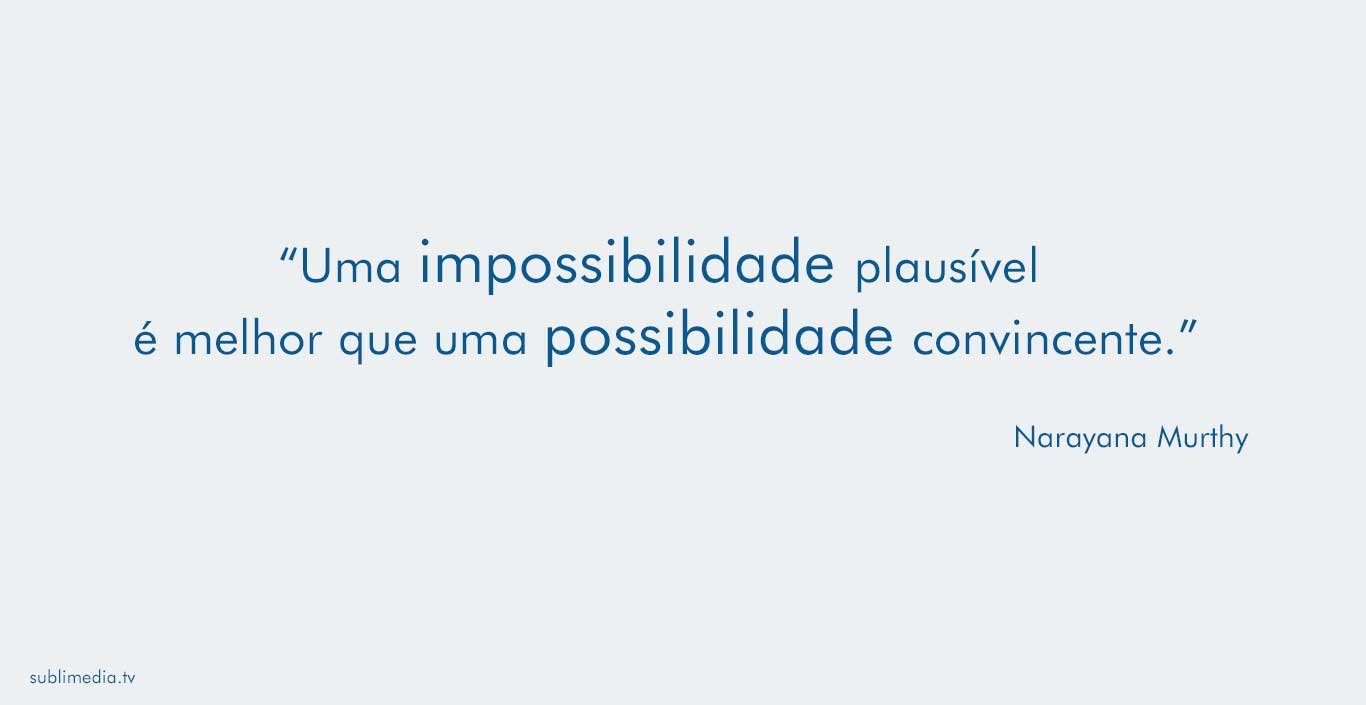 narayana-murthy-uma-impossibilidade-plausível-é-melhor-que-uma-possibilidade-convincente 