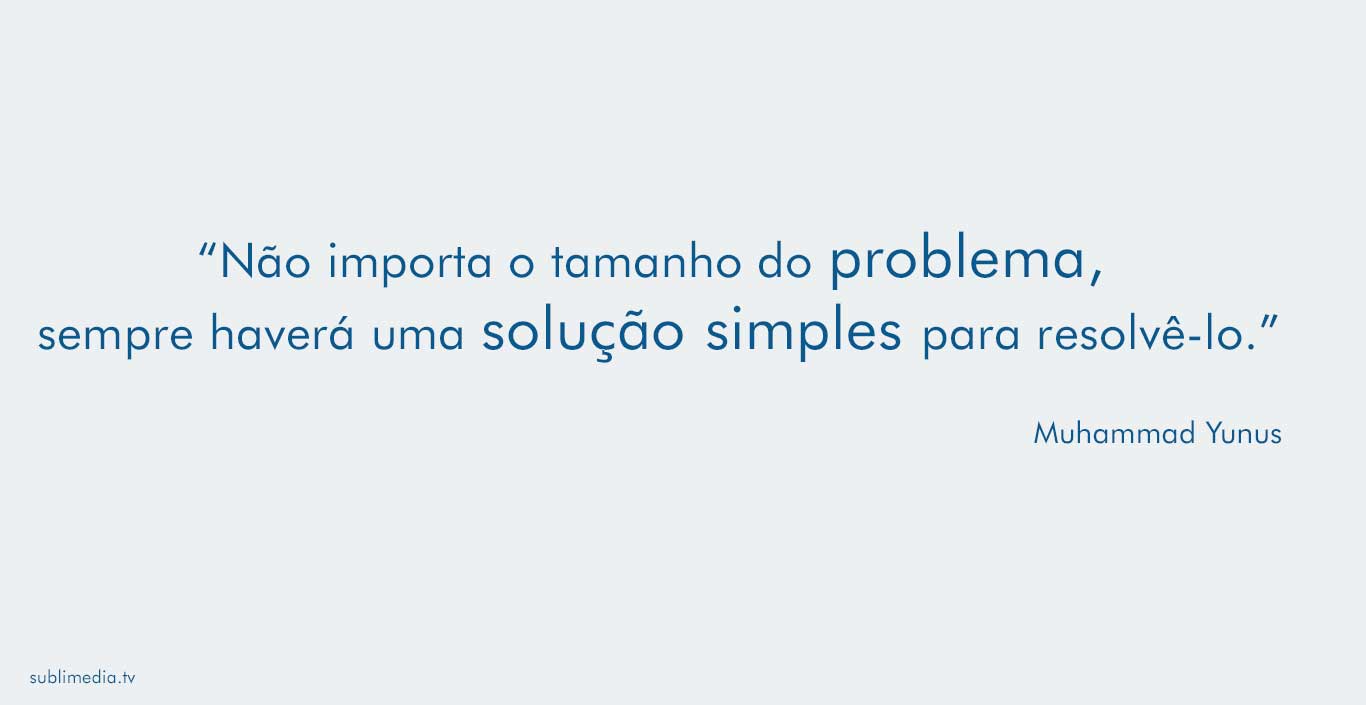 muhammad-yunus-não-importa-o-tamanho-do-problema-sempre-haverá-uma-solução-simples-para-resolvê-lo 