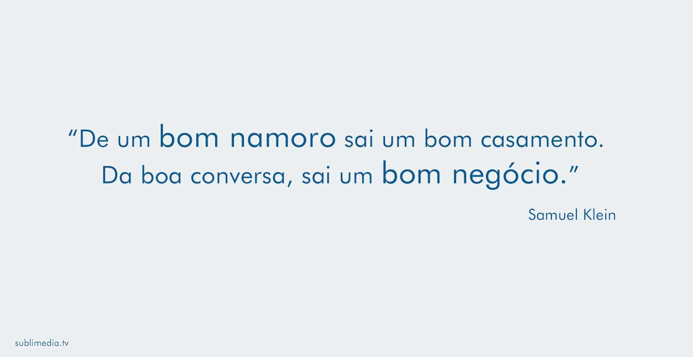 samuel-klein-de-um-bom-namoro-sai-um-bom-casamento-da-boa-conversa-sai-um-bom-negócio 