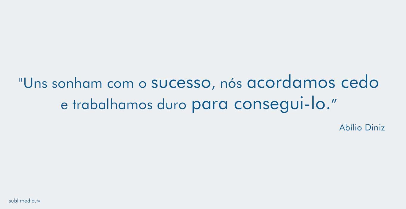 abílio-diniz-uns-sonham-com-o-sucesso-nós-acordamos-cedo-e-trabalhamos-duro-para-consegui-lo 