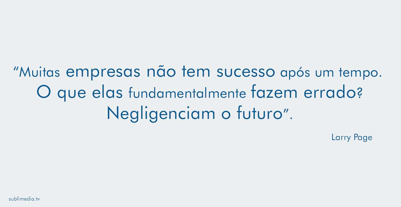 larry-page-muitas-empresas-não-tem-sucesso-após-um-tempo-o-que-elas-fundamentalmente-fazem-errado-negligenciam-o-futuro