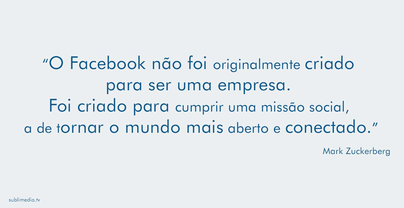 mark-zuckerberg-o-facebook-não-foi-originalmente-criado-para-ser-uma-empresa-foi-criado-para-cumprir-uma-missão-social-a-de-tornar-o-mundo-mais-aberto-e-conectado